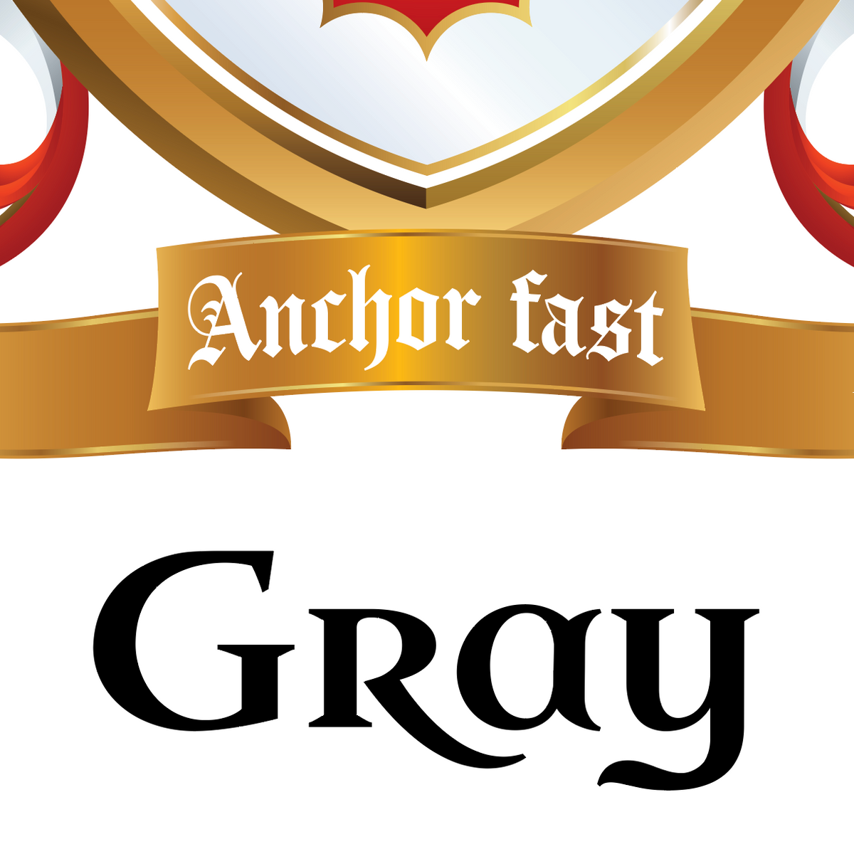 A close-up of the lower part of the Grey Family Coat of Arms featuring the elegant heraldic typography of the name Gray and motto ribbon that reads 'Anchor fast' on a white background.