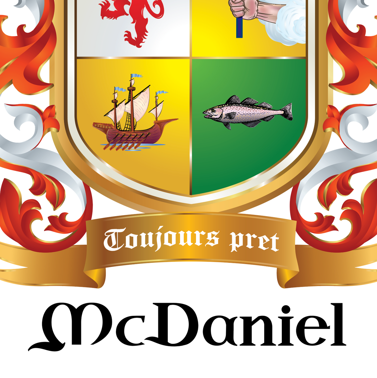 A heraldic crest with four quadrants showing a red lion, a hand holding a blue object, a sailing ship, and a fish, with red and white scrollwork, a gold banner reading 'Toujours pret', and the name 'McDaniel' below on a white background.