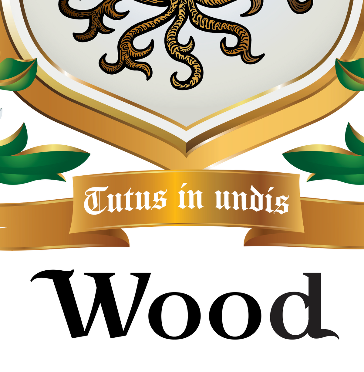 A close up of the Wood Family Crest with a crest-style graphic with a white shield, black ornamental scrollwork, gold border, green leaves, a gold banner reading 'Tutus in undis,' and the word 'Wood' below in large black serif text on a white background. 
